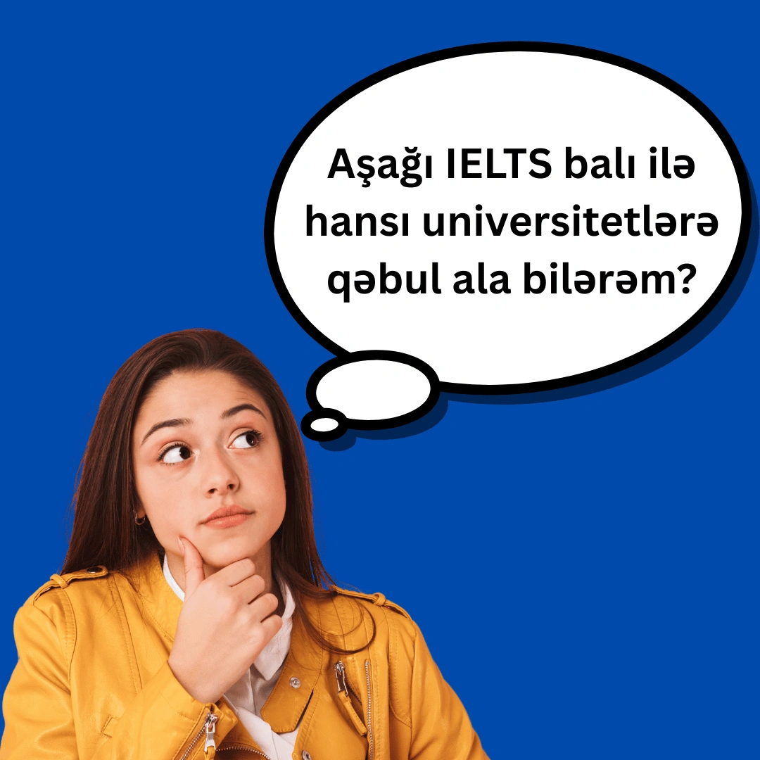 Aşağı IELTS balı ilə qəbul ala biləcəyiniz universitetlər