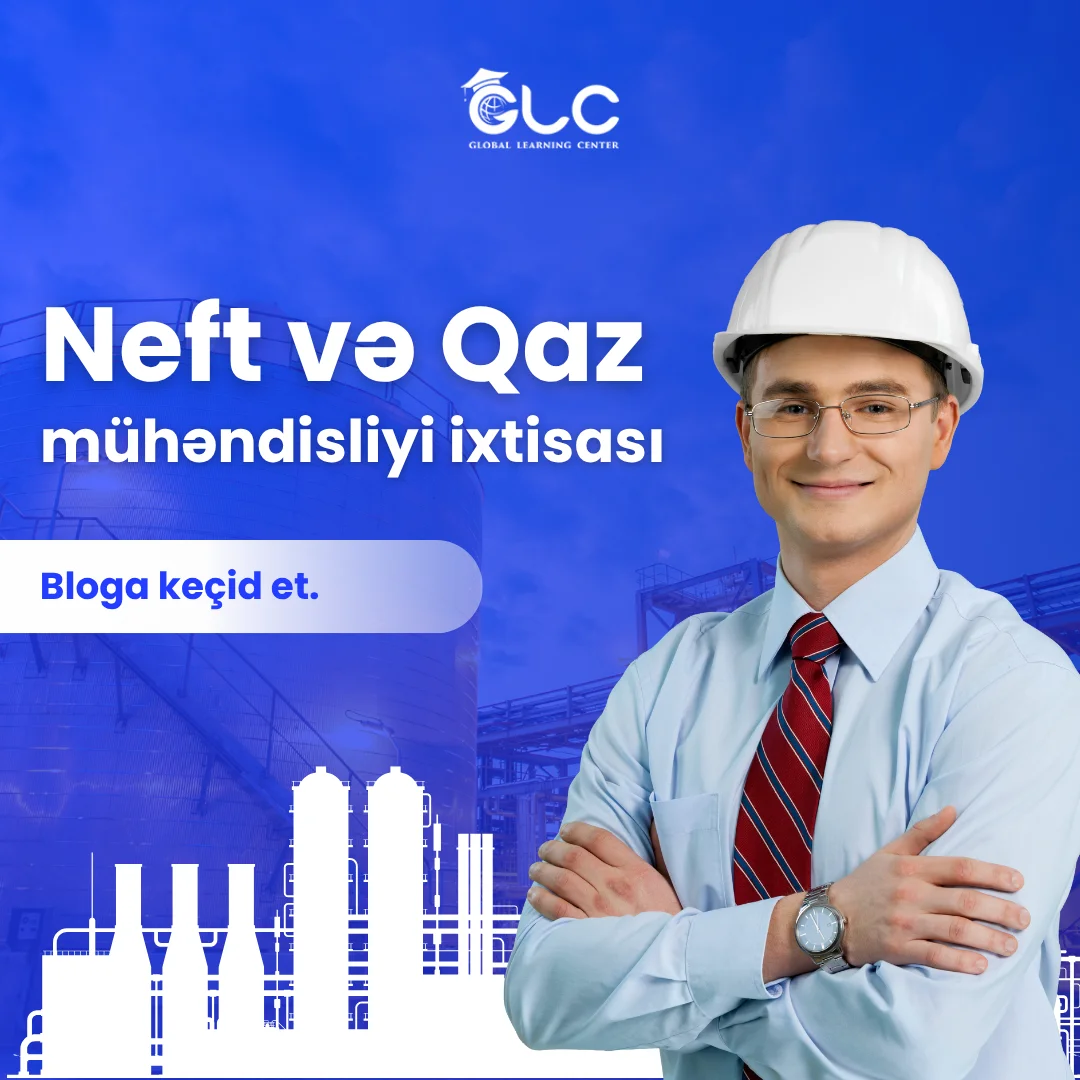 Neft Qaz Mühəndisliyi İxtisası – Ən Gəlirli Peşələrdən Biri
